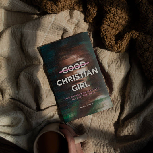 Good Christian Girl | Hope in Christ When You Feel Like You Don't Measure Up